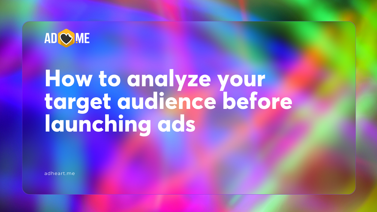 How to analyze your target audience before launching ads to create powerful creatives