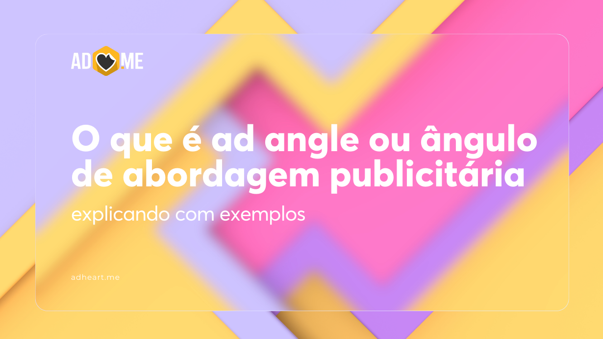O que é ad angle ou ângulo de abordagem publicitária: explicando com exemplos