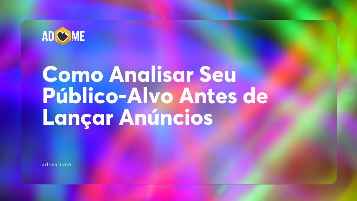 Como Analisar Seu Público-Alvo Antes de Lançar Anúncios para Criar Criativos Poderosos