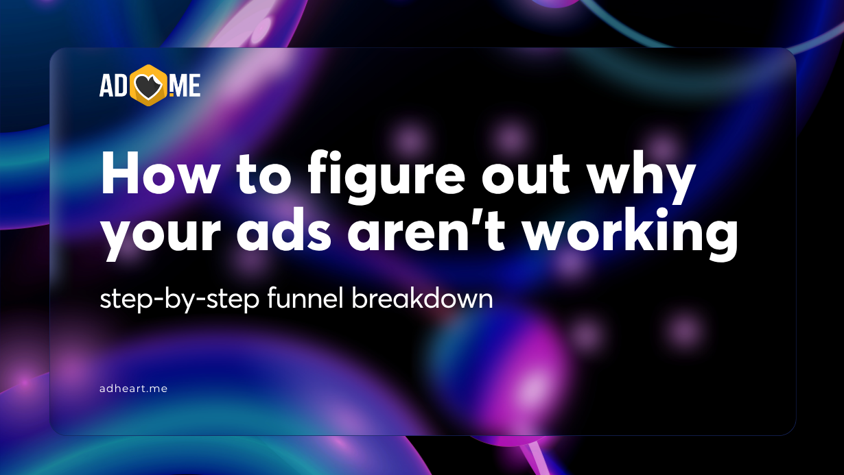 How to figure out why your ads aren’t working: step-by-step funnel breakdown